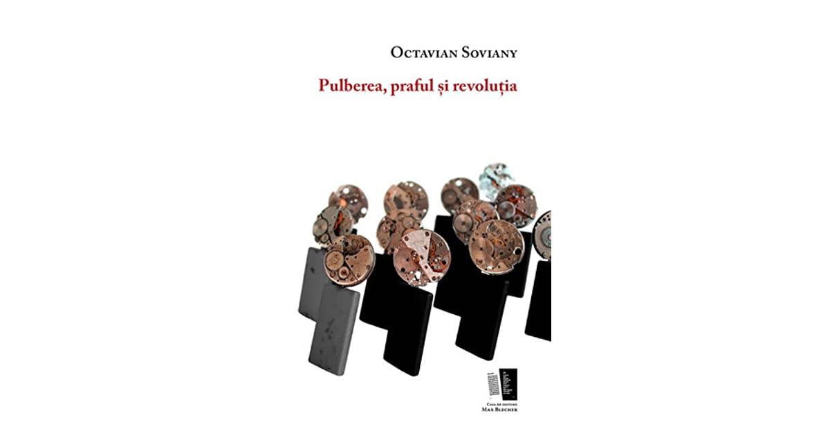 Octavian Soviany, Pulberea, praful și revoluția