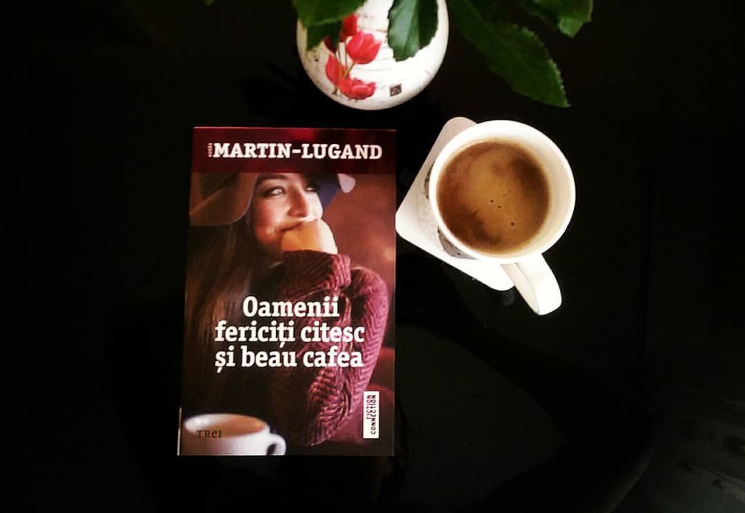 „Oamenii fericiți citesc și beau cafea”, de Agnès Martin-Lugand