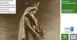 Expoziția „Sub însemnul regalității: Fotografiile unei tinere principese”, la Muzeul „Nicolae Minovici”