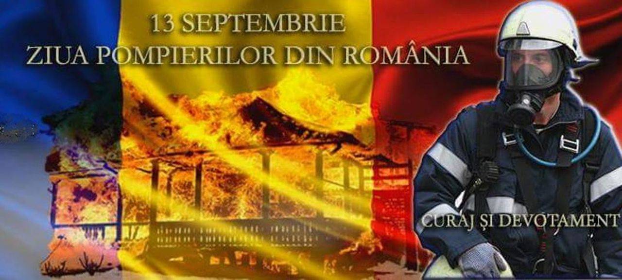 13 septembrie – Ziua Pompierilor. Cinste eroilor ce luptă zilnic pentru siguranța românilor!