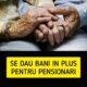 Categoria de pensionari care poate încasa până la 1.000 de lei în plus. Banii se acordă o singură dată pe an şi trebuie îndeplini