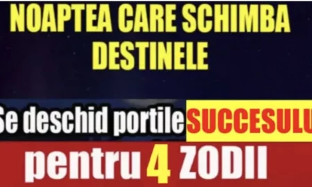 Noaptea care schimba destine. Succes incredibil pentru 4 zodii