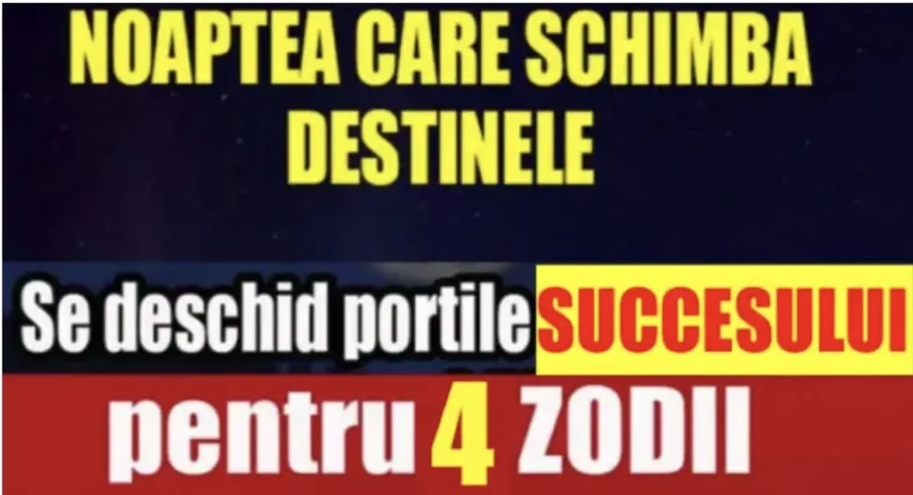 Noaptea care schimba destine. Succes incredibil pentru 4 zodii