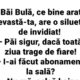 BANC | „Băi Bulă, ce bine arată nevastă-ta, are o siluetă de invidiat!”