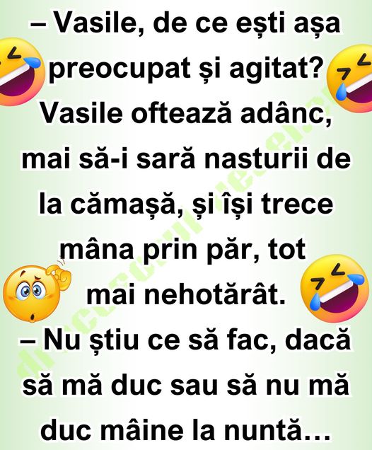 Vasile, de ce ești așa preocupat și agitat?