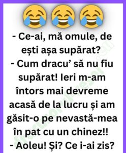 Ce-ai, mă omule, de ești așa supărat?